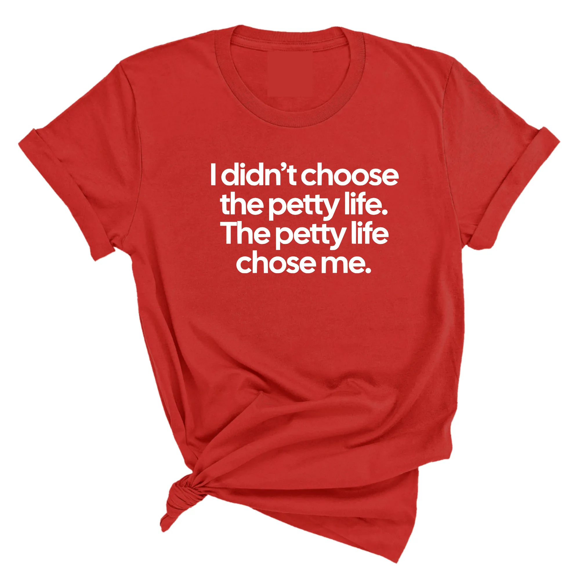 I Didn't Choose the Petty Life, The Petty Life Chose Me Unisex Tee