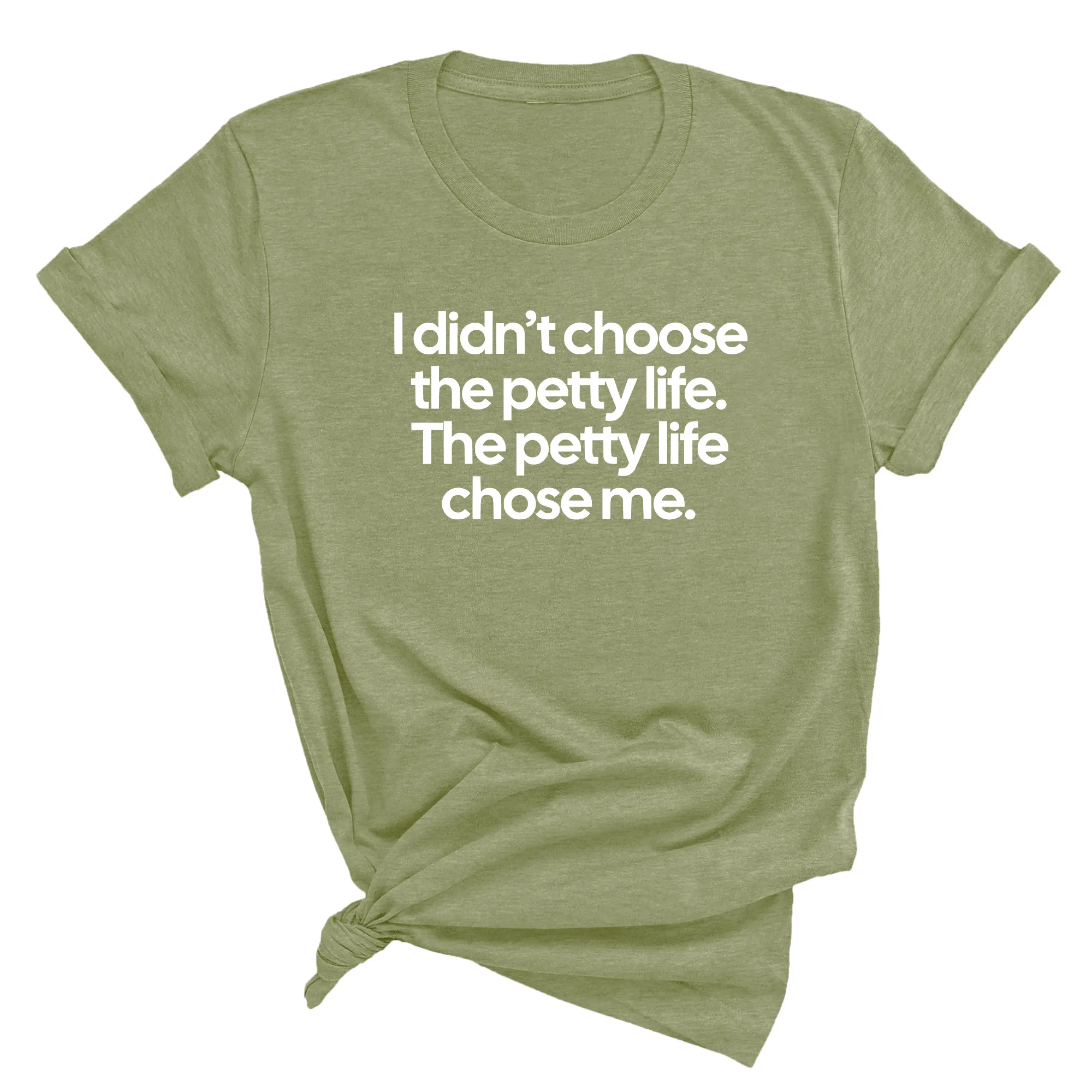 I Didn't Choose the Petty Life, The Petty Life Chose Me Unisex Tee