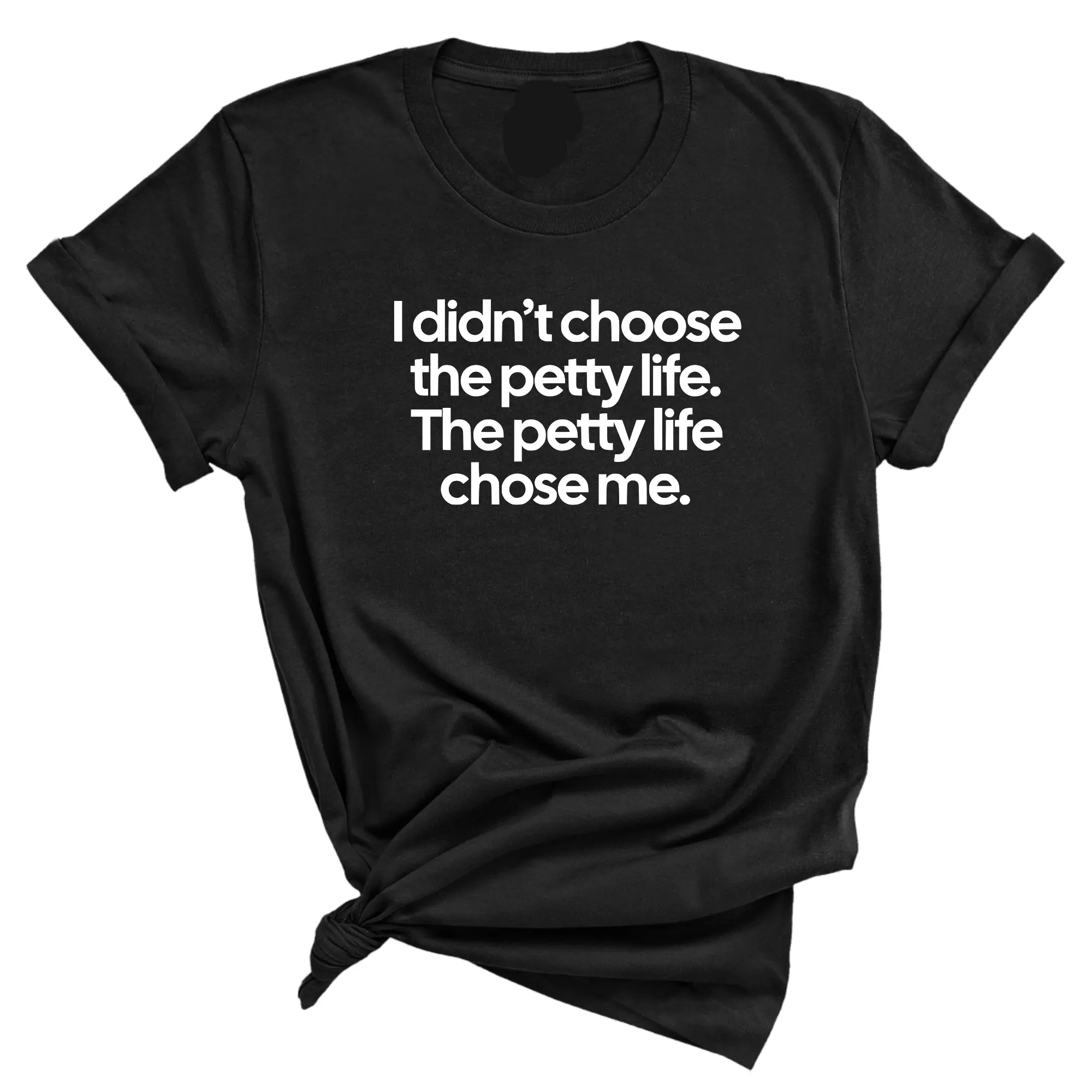 I Didn't Choose the Petty Life, The Petty Life Chose Me Unisex Tee