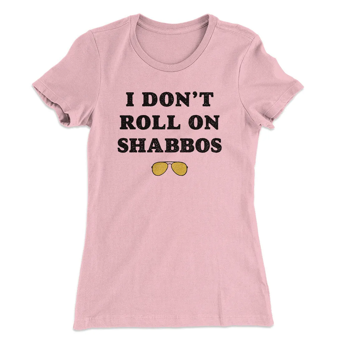 I Don't Roll On Shabbos Women's T-Shirt
