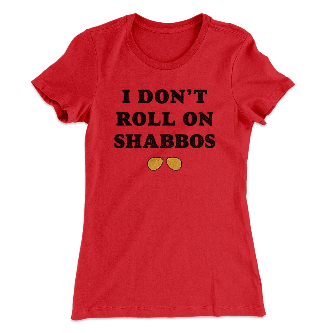 I Don't Roll On Shabbos Women's T-Shirt