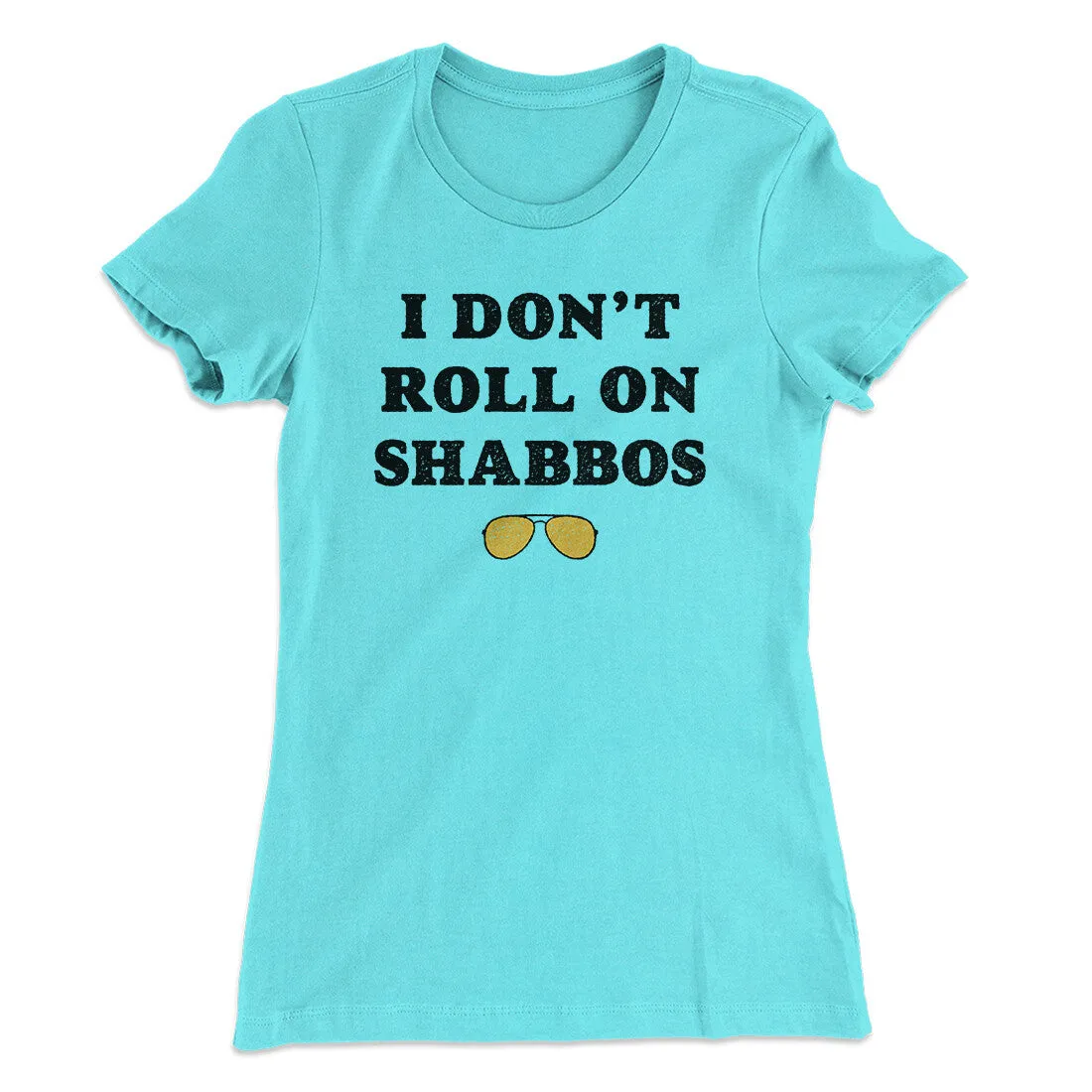 I Don't Roll On Shabbos Women's T-Shirt