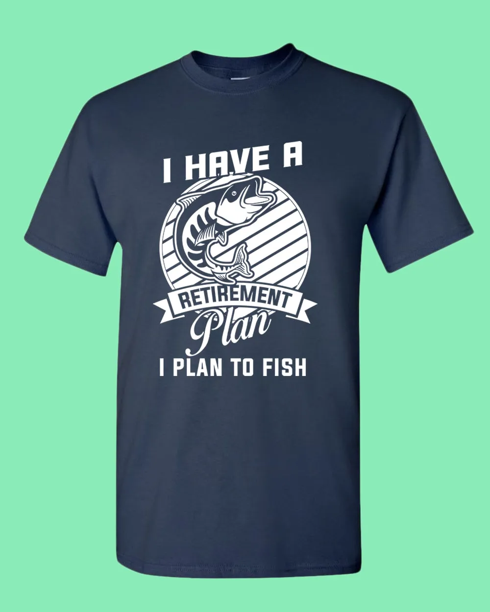 I Have a retirement plan, i plan to fish t-shirt