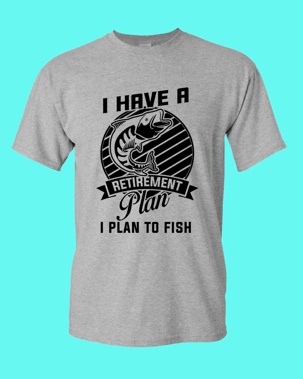I Have a retirement plan, i plan to fish t-shirt