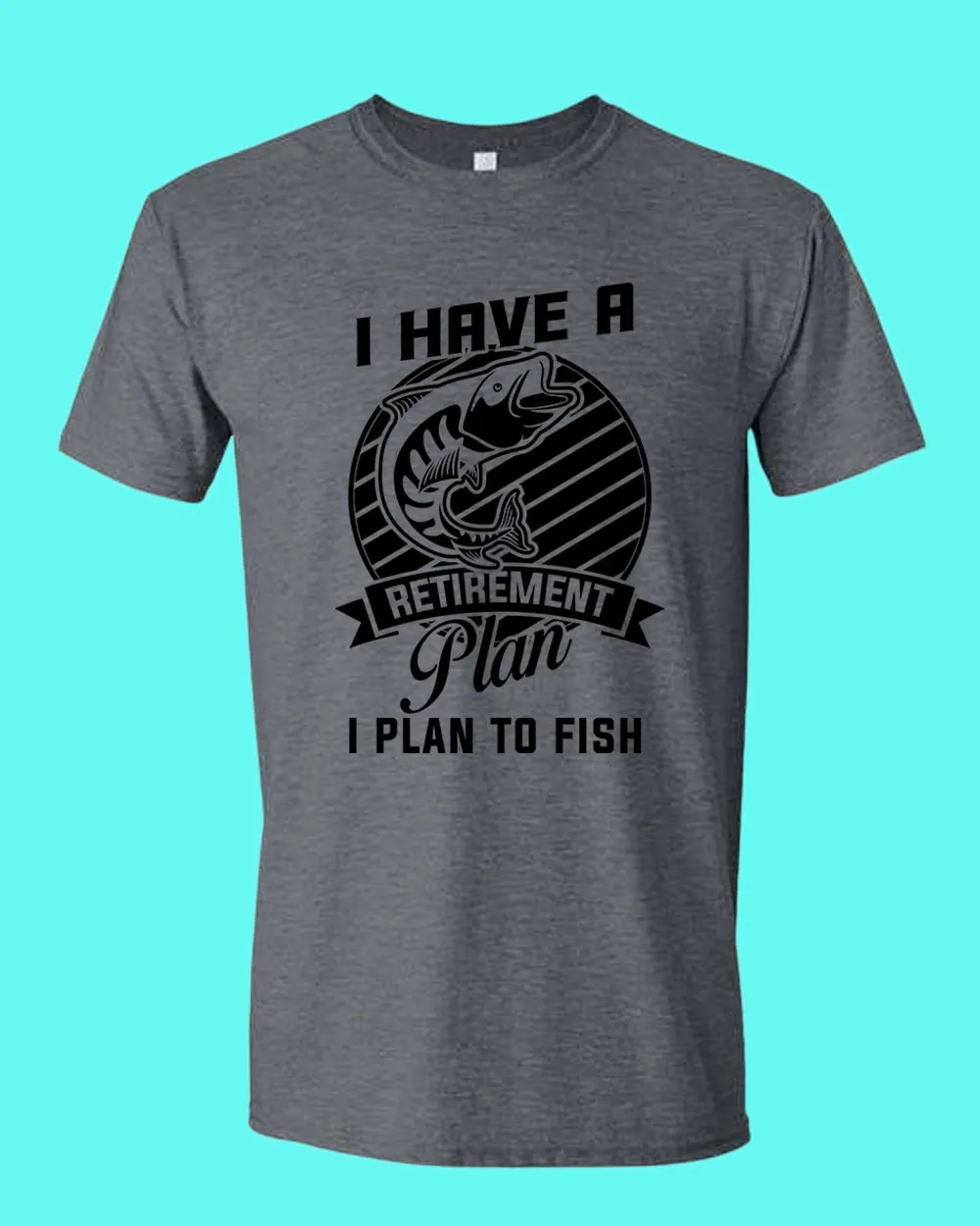 I Have a retirement plan, i plan to fish t-shirt
