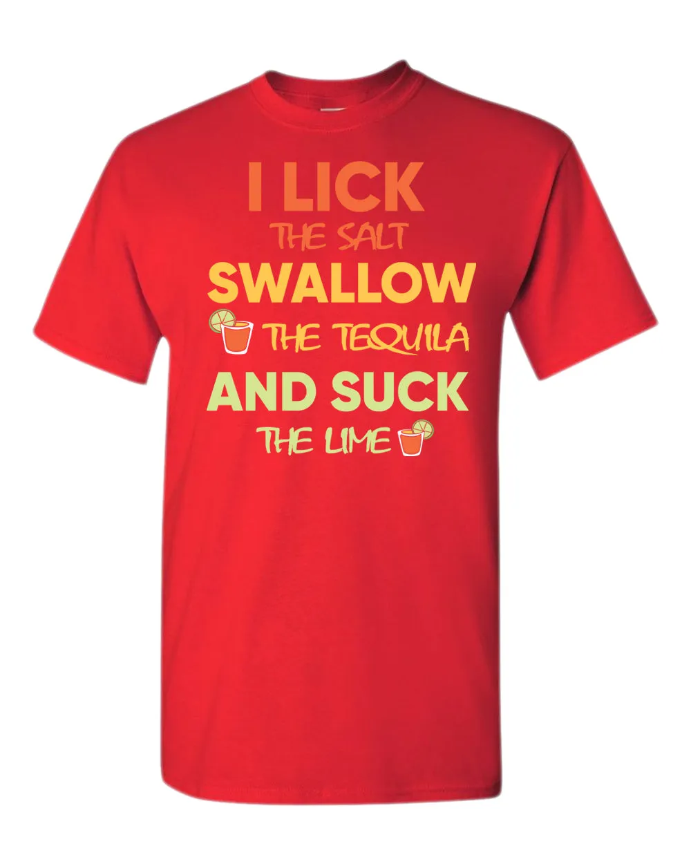 I lick the salt swallow the tequila and s*ck the lime t-shirt