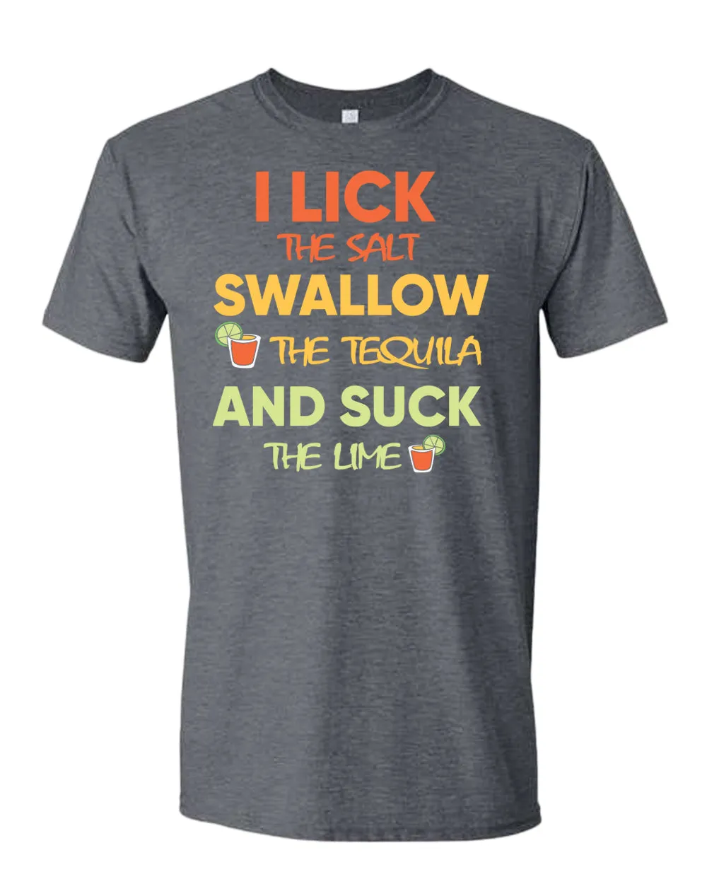 I lick the salt swallow the tequila and s*ck the lime t-shirt