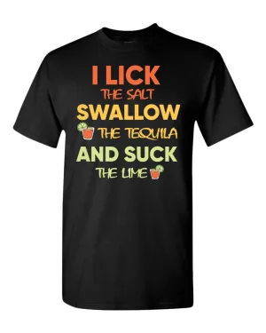 I lick the salt swallow the tequila and s*ck the lime t-shirt