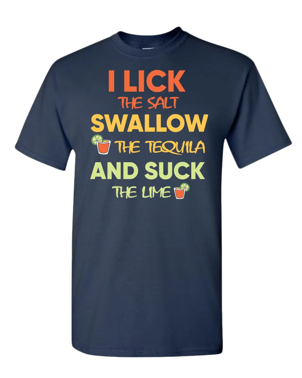 I lick the salt swallow the tequila and s*ck the lime t-shirt