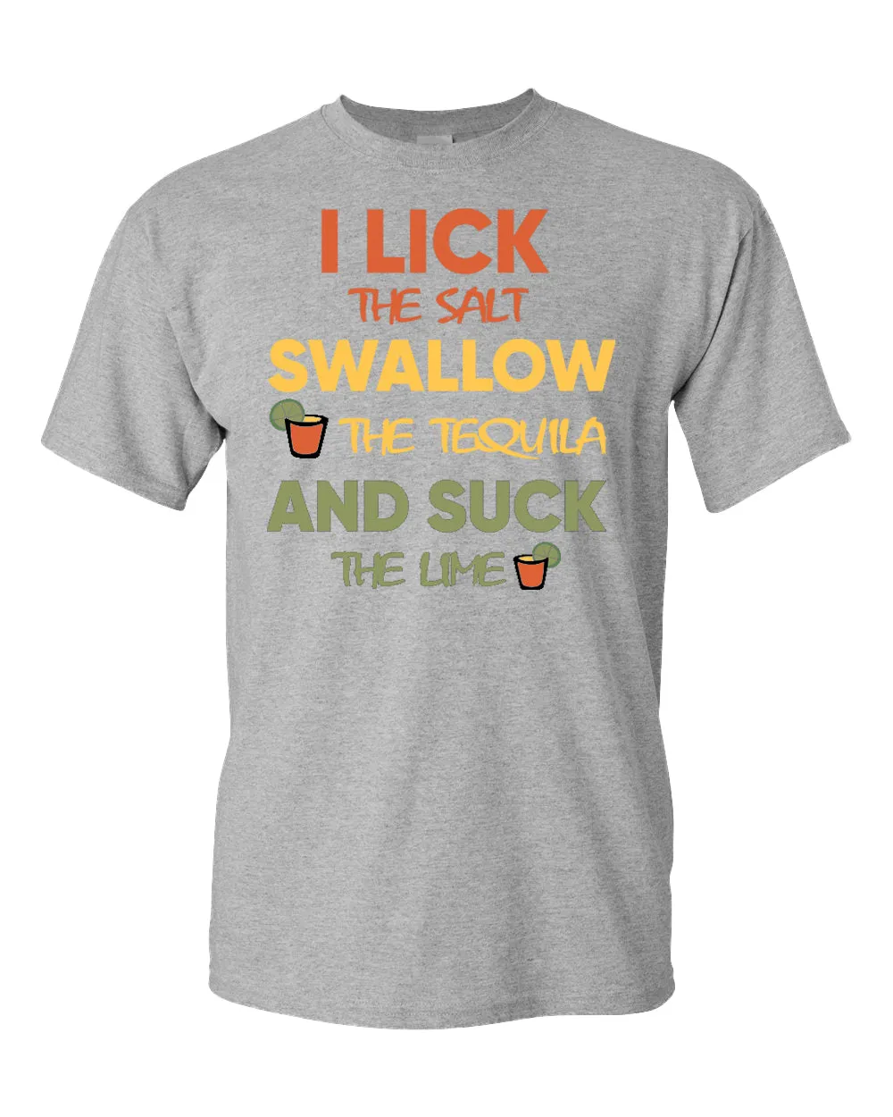 I lick the salt swallow the tequila and s*ck the lime t-shirt