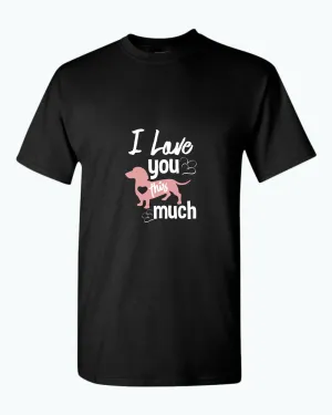 I love you this much t-shirt, wiener dog lover t-shirt