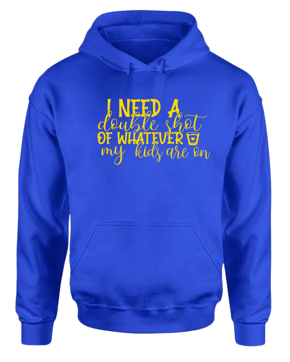 I need a double shot of whatever my kids are on women hoodie