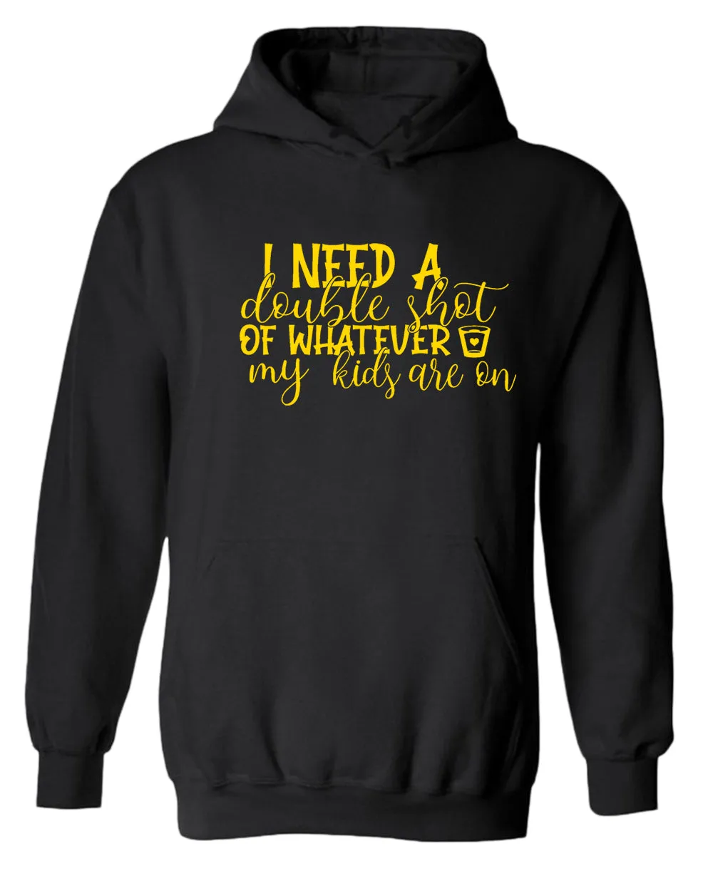 I need a double shot of whatever my kids are on women hoodie