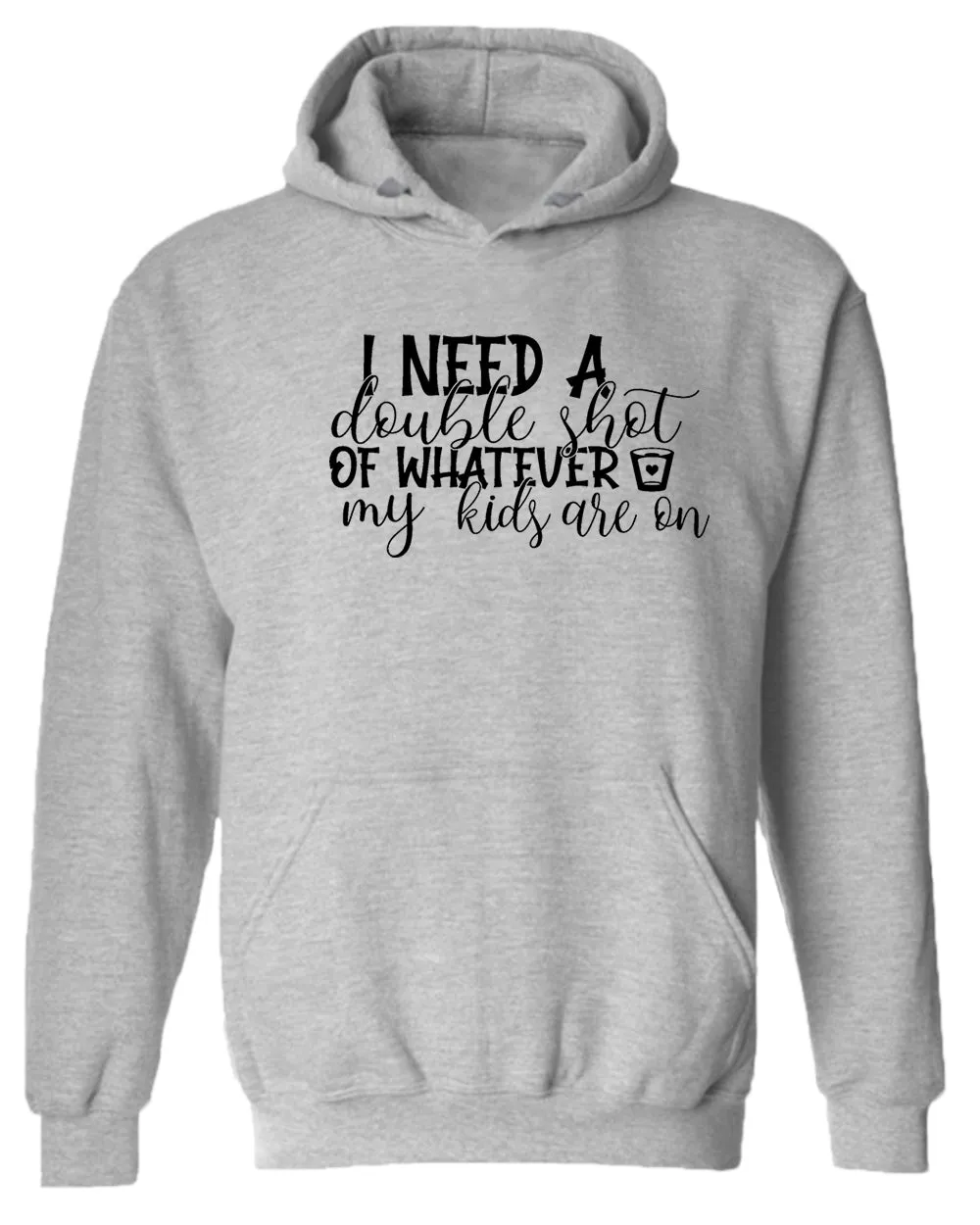 I need a double shot of whatever my kids are on women hoodie
