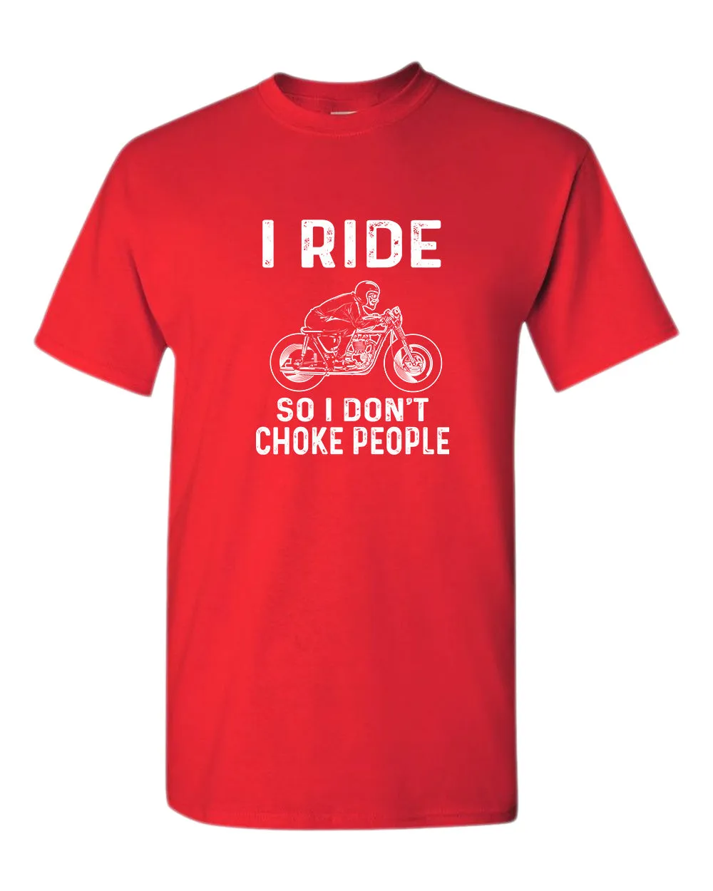 I ride so i don't chocke people t-shirt