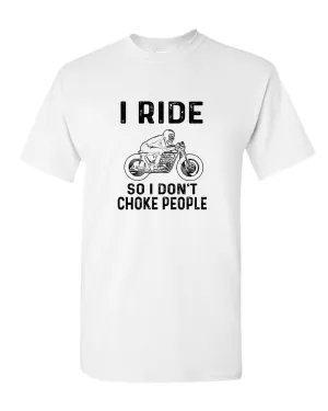 I ride so i don't chocke people t-shirt
