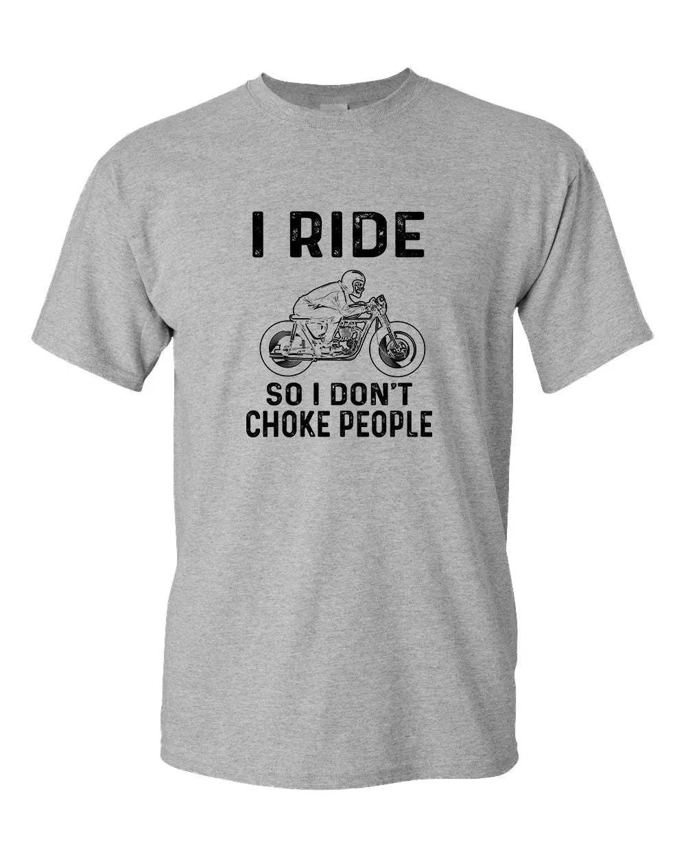 I ride so i don't chocke people t-shirt