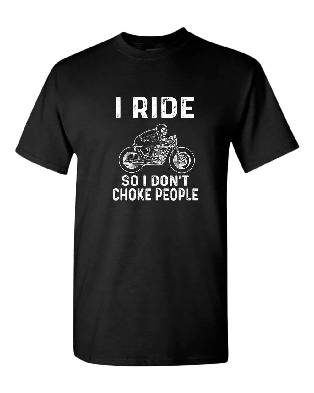 I ride so i don't chocke people t-shirt