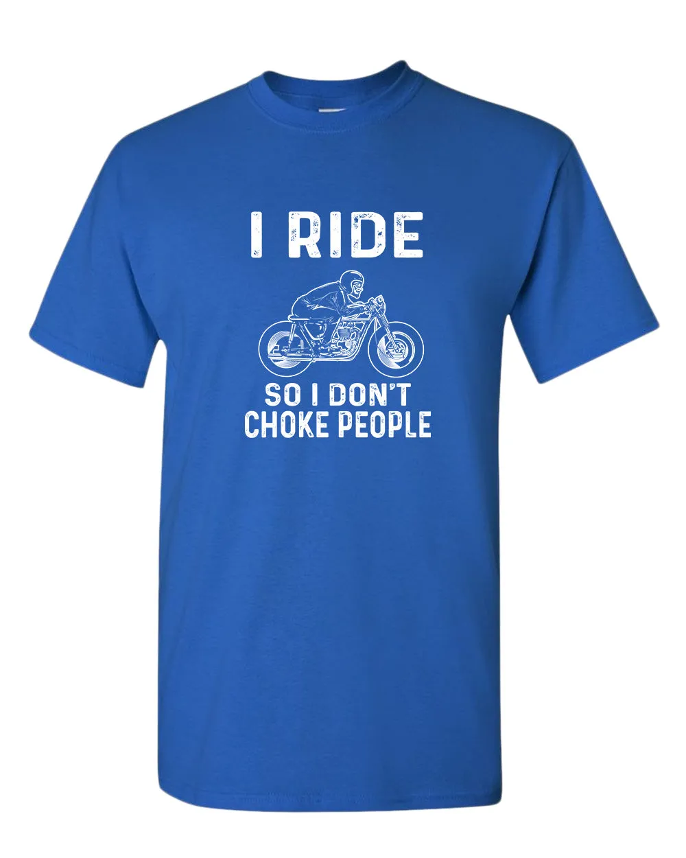 I ride so i don't chocke people t-shirt