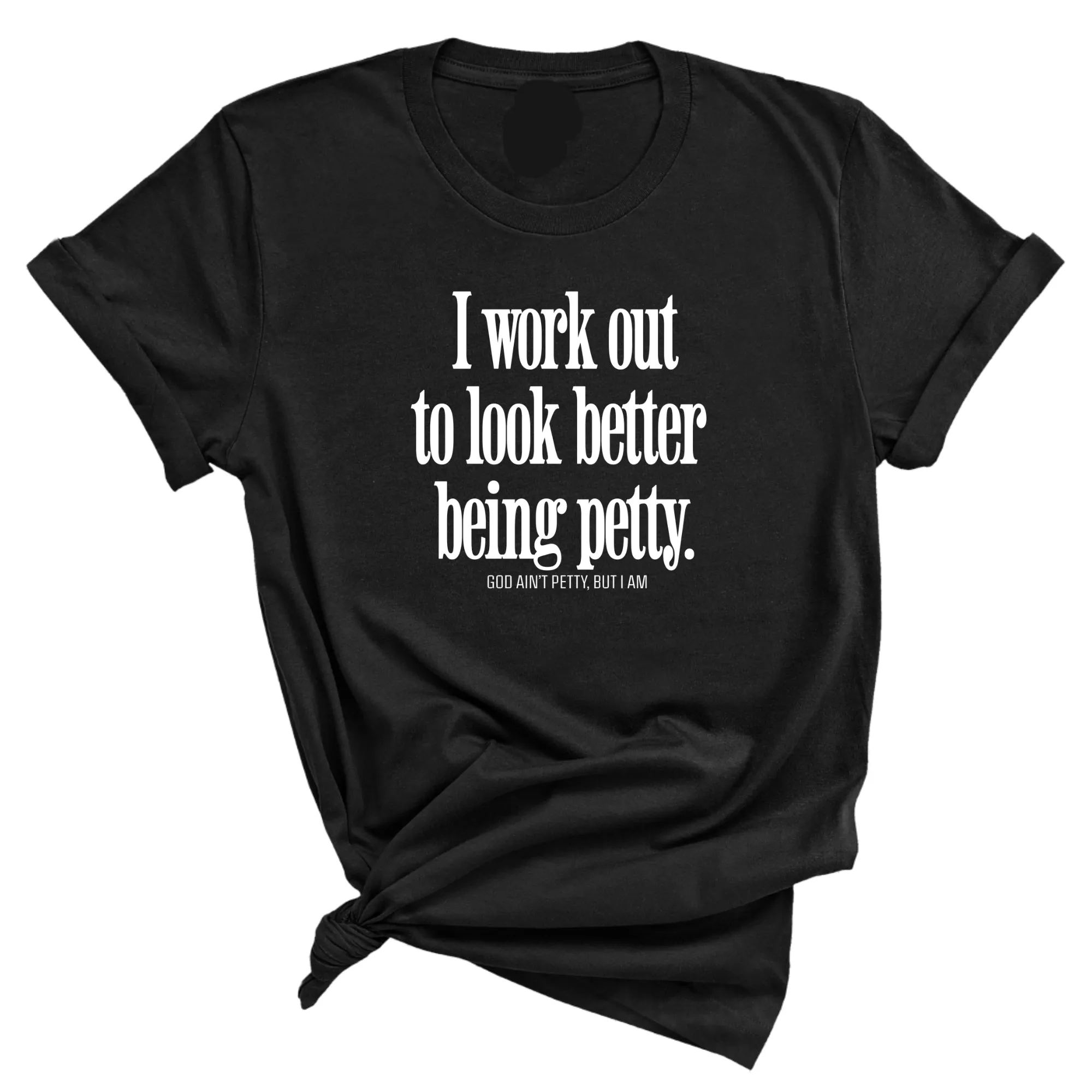 I Work Out to Look Better Being Petty Unisex Tee