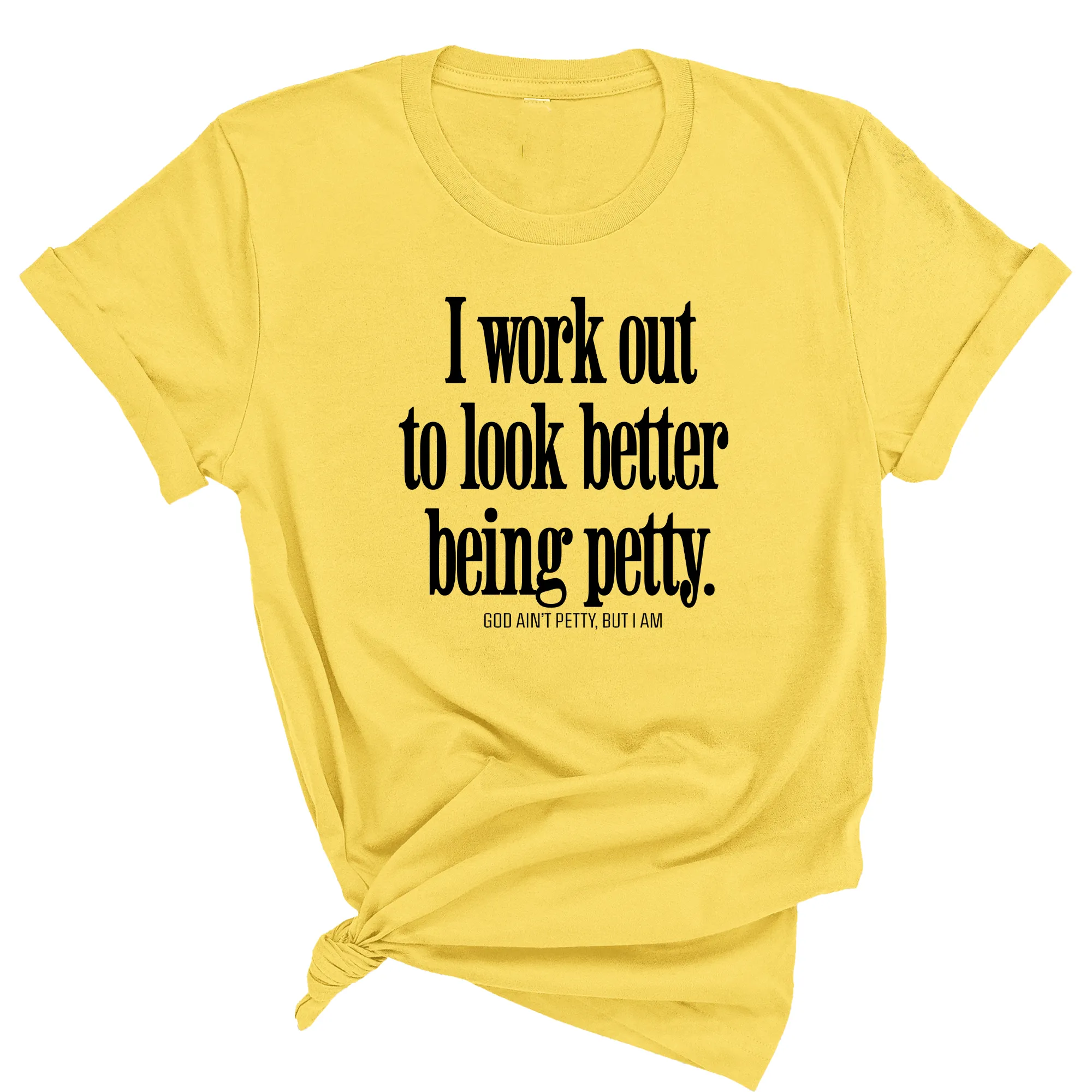 I Work Out to Look Better Being Petty Unisex Tee
