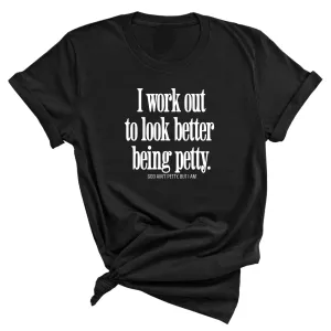 I Work Out to Look Better Being Petty Unisex Tee