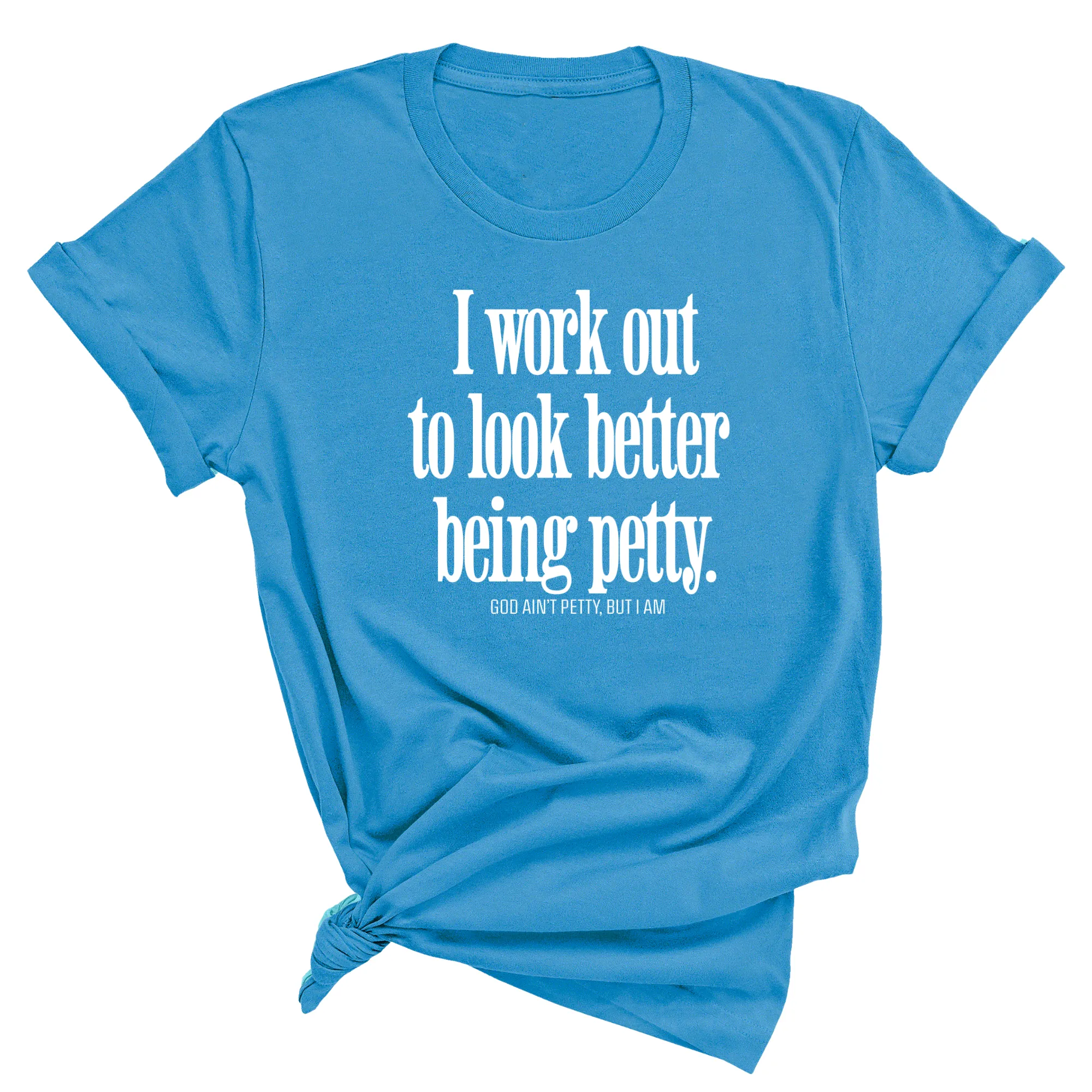 I Work Out to Look Better Being Petty Unisex Tee