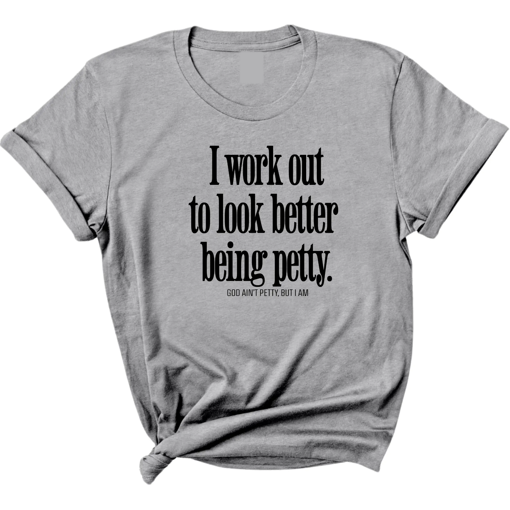 I Work Out to Look Better Being Petty Unisex Tee