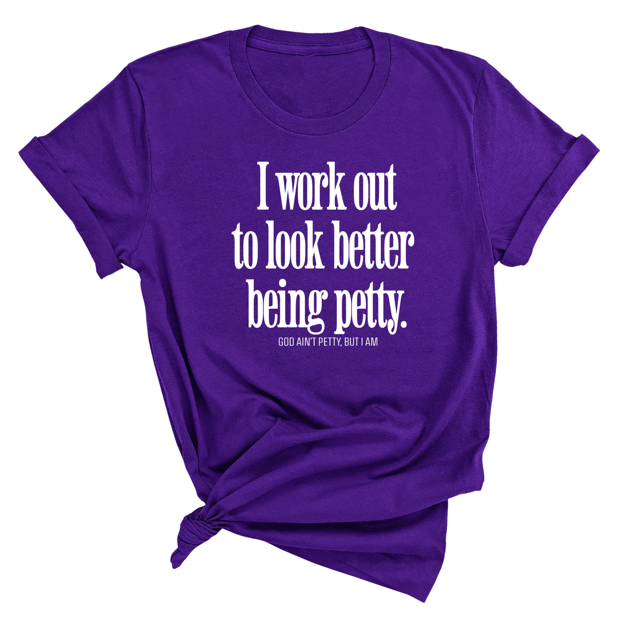 I Work Out to Look Better Being Petty Unisex Tee