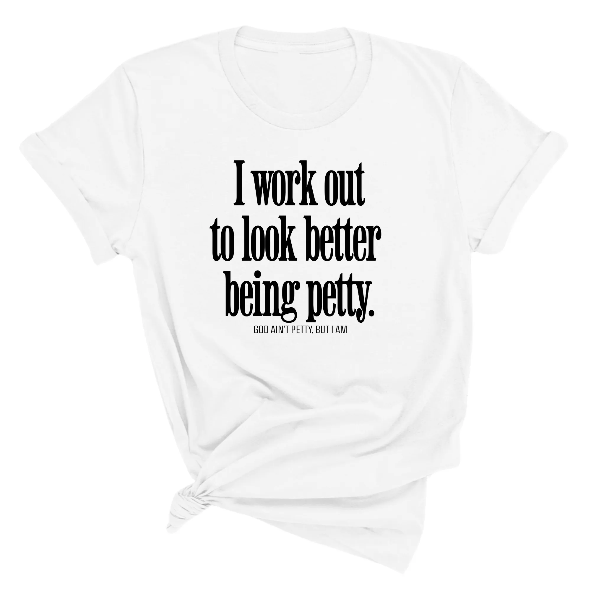 I Work Out to Look Better Being Petty Unisex Tee