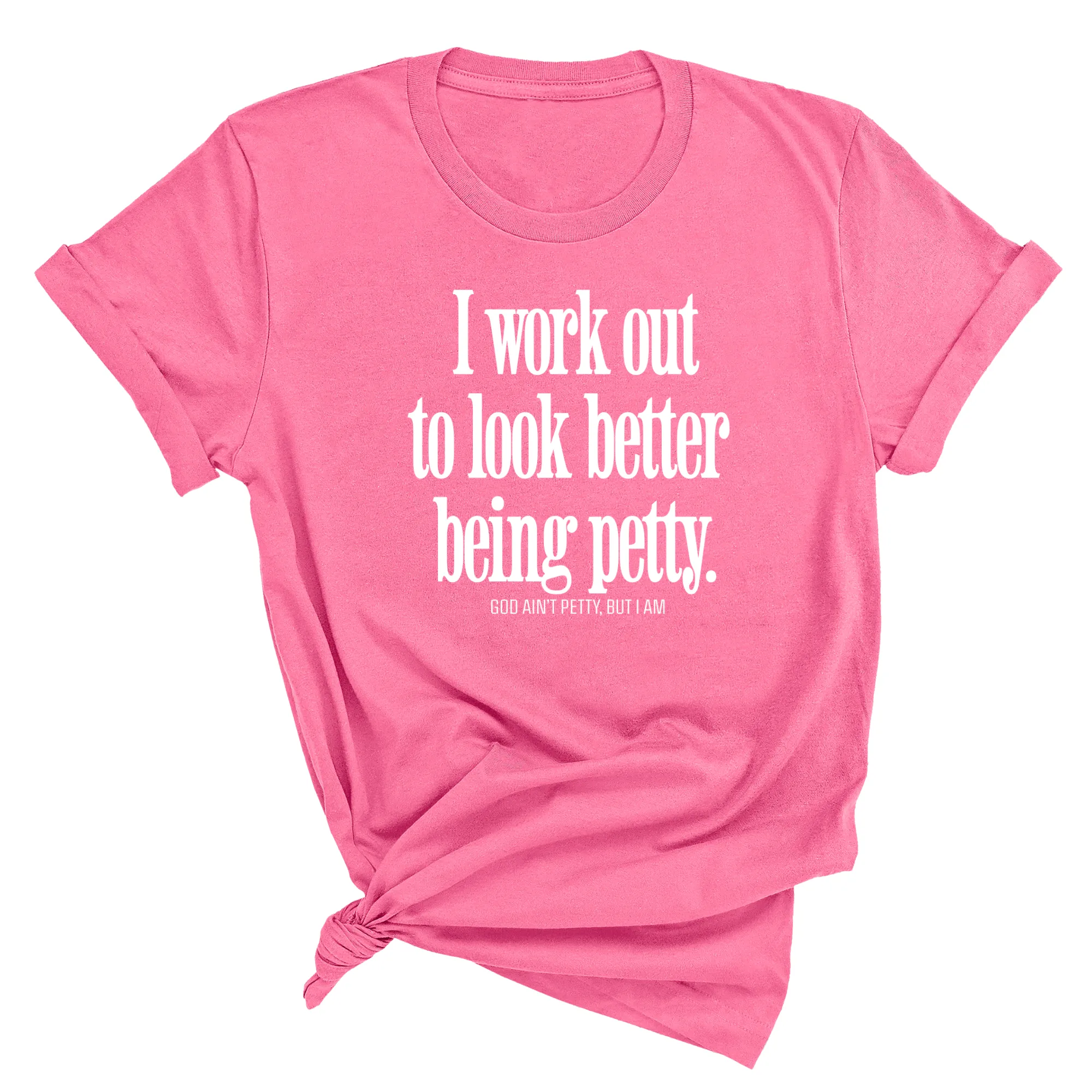 I Work Out to Look Better Being Petty Unisex Tee
