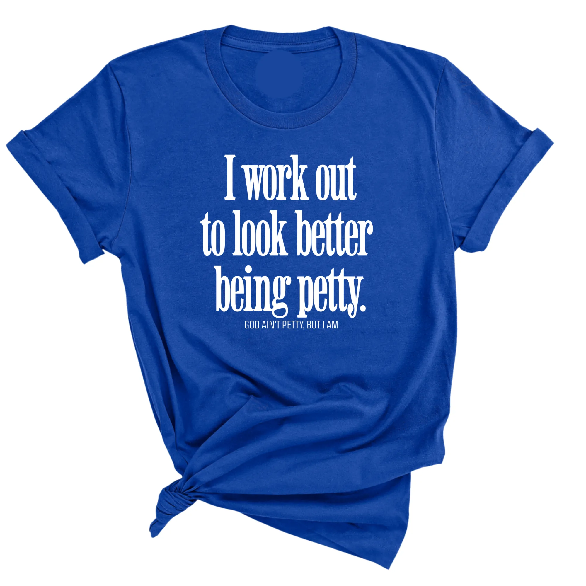 I Work Out to Look Better Being Petty Unisex Tee