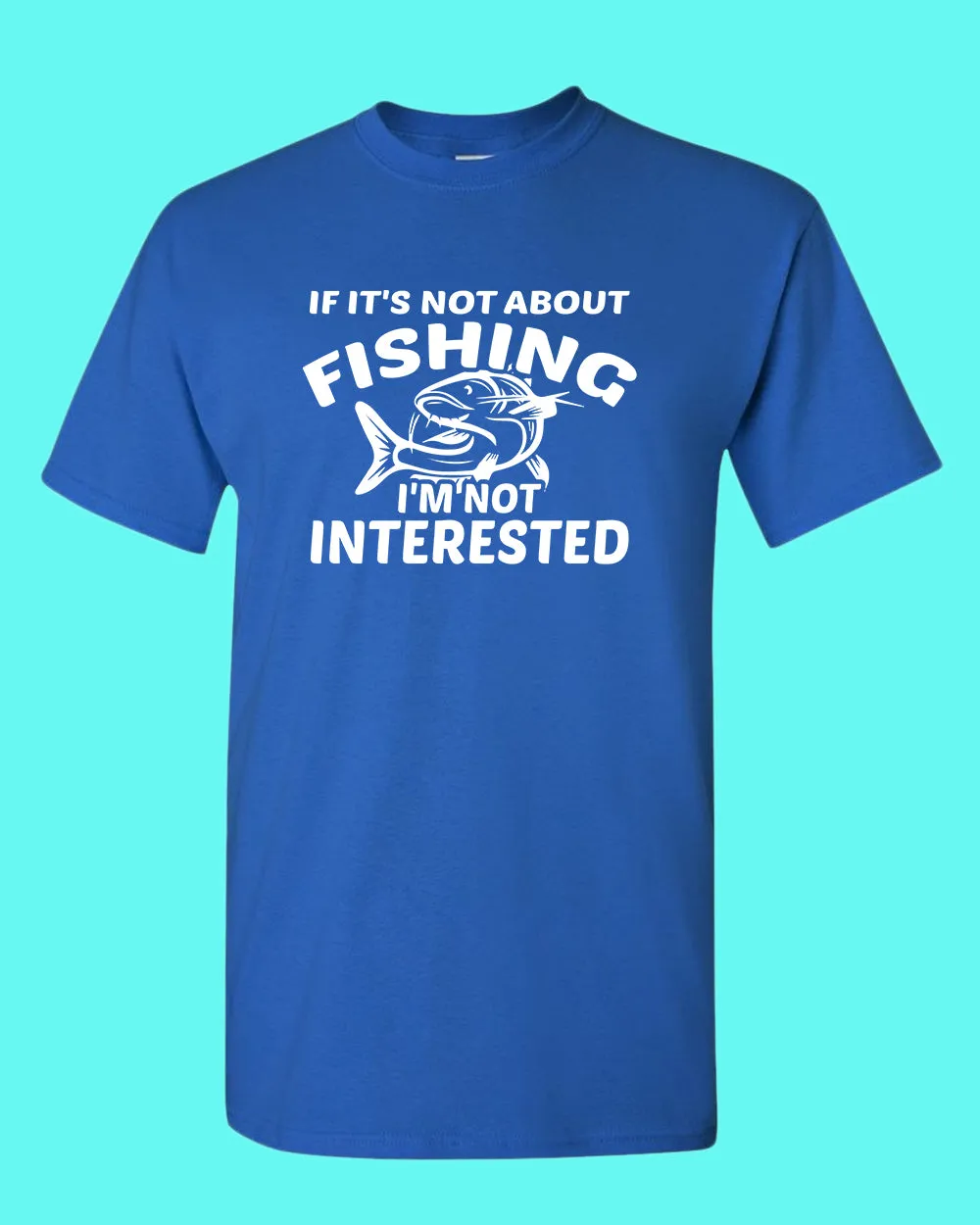 If it's not about fishing, I'm not interested shirt, fisherman tees