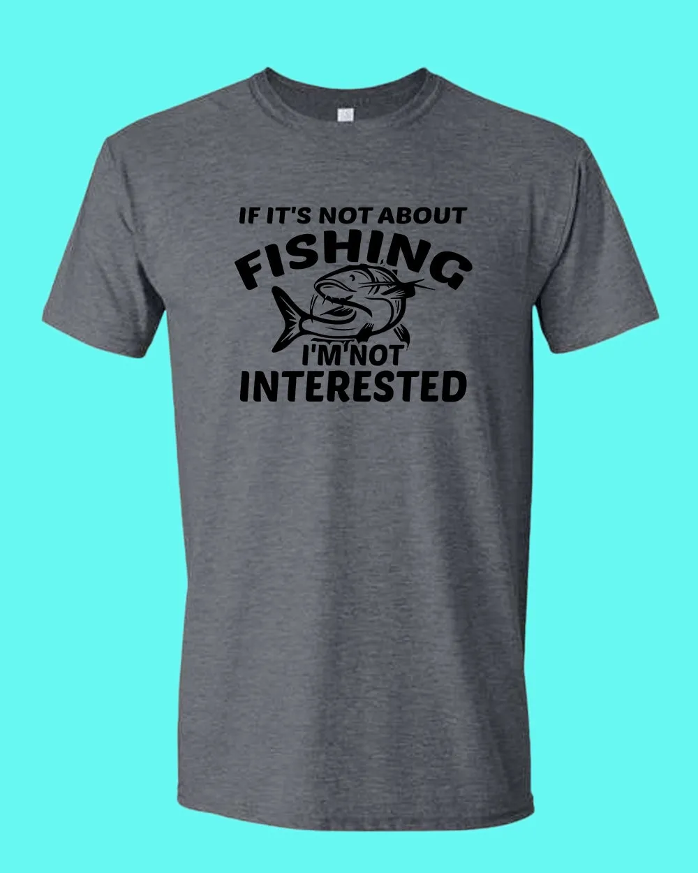If it's not about fishing, I'm not interested shirt, fisherman tees