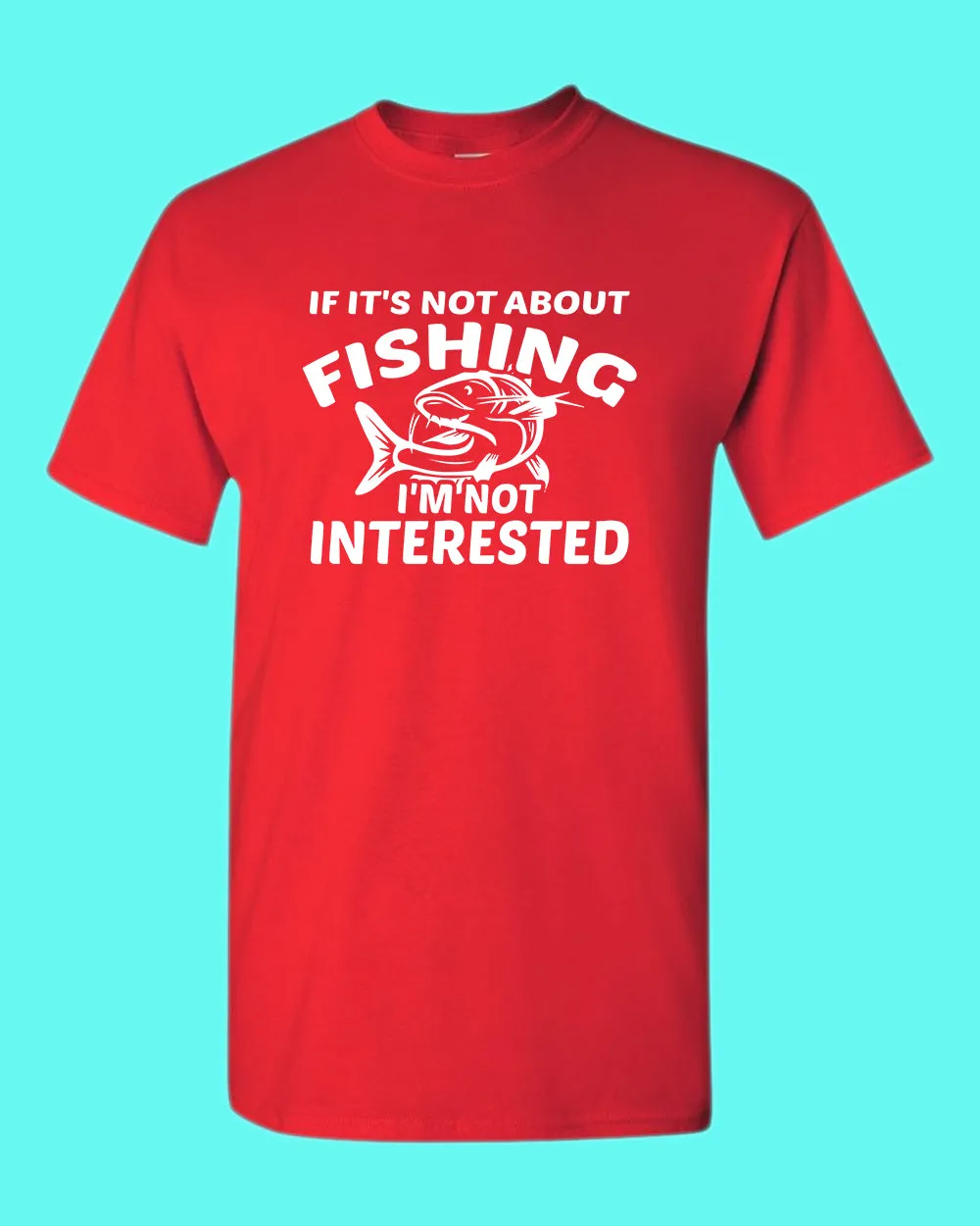 If it's not about fishing, I'm not interested shirt, fisherman tees