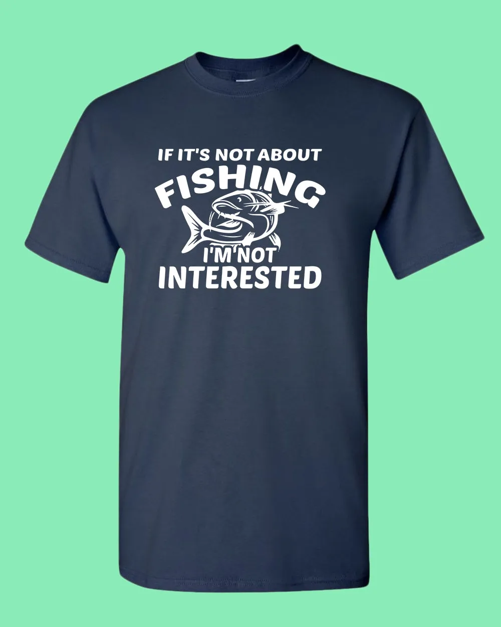 If it's not about fishing, I'm not interested shirt, fisherman tees