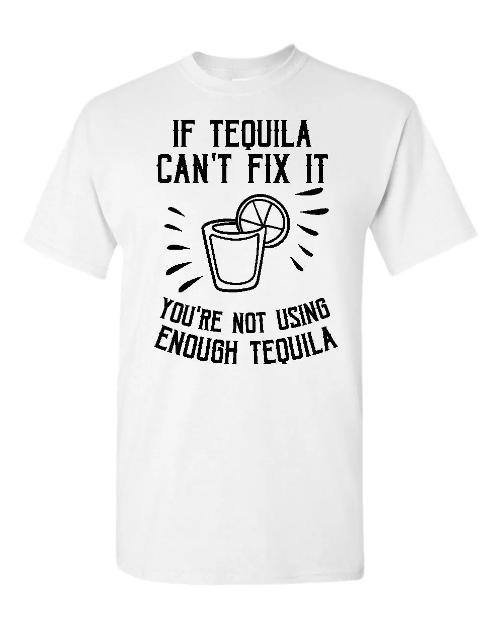 If tequila can't fix it you're using enough tequila t-shirt