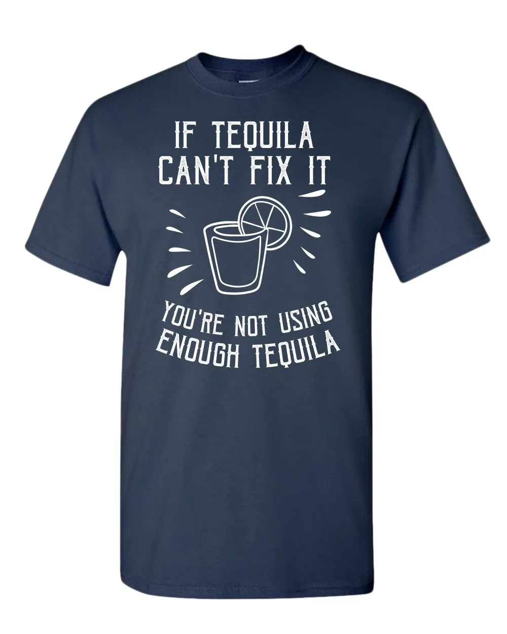 If tequila can't fix it you're using enough tequila t-shirt