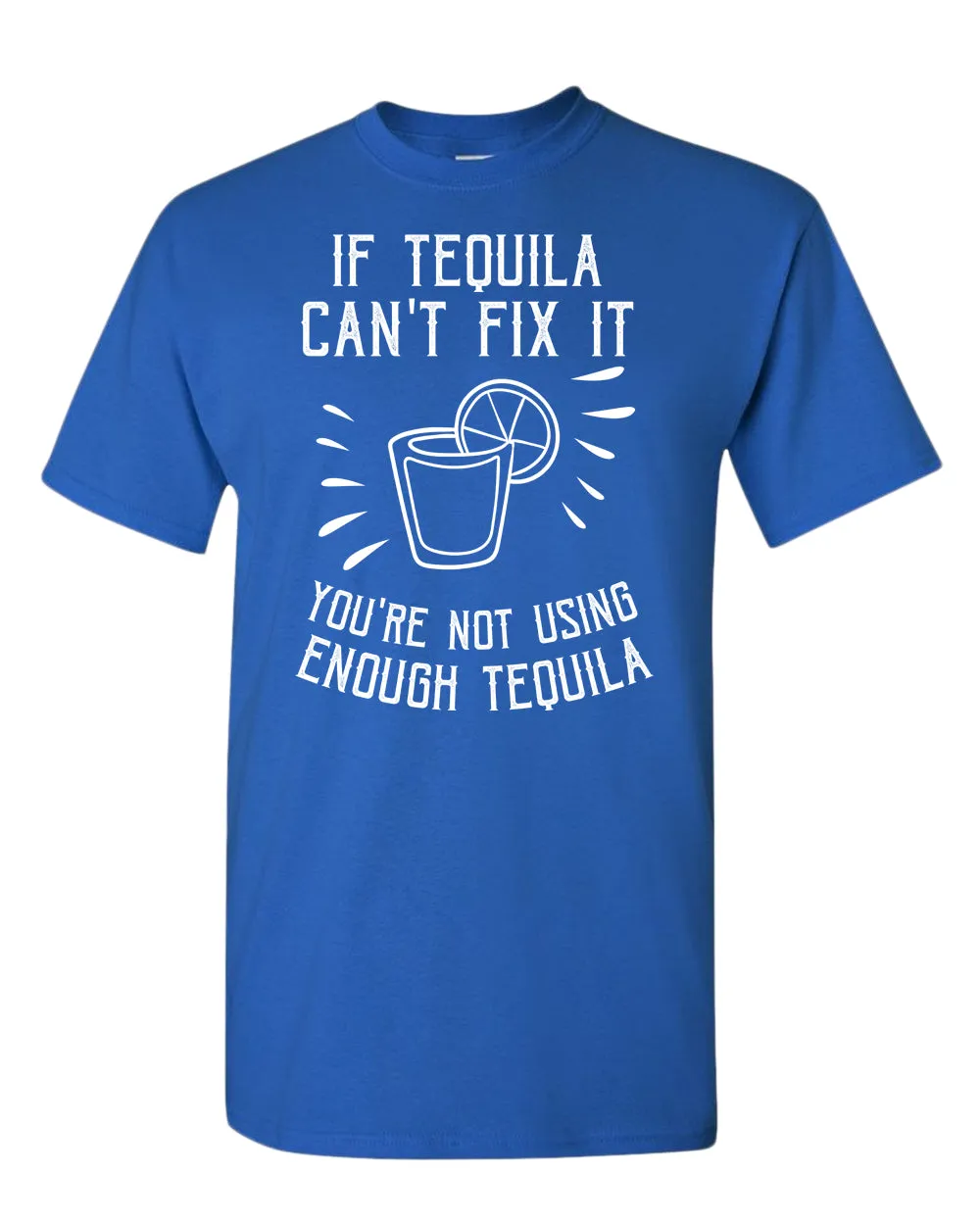 If tequila can't fix it you're using enough tequila t-shirt