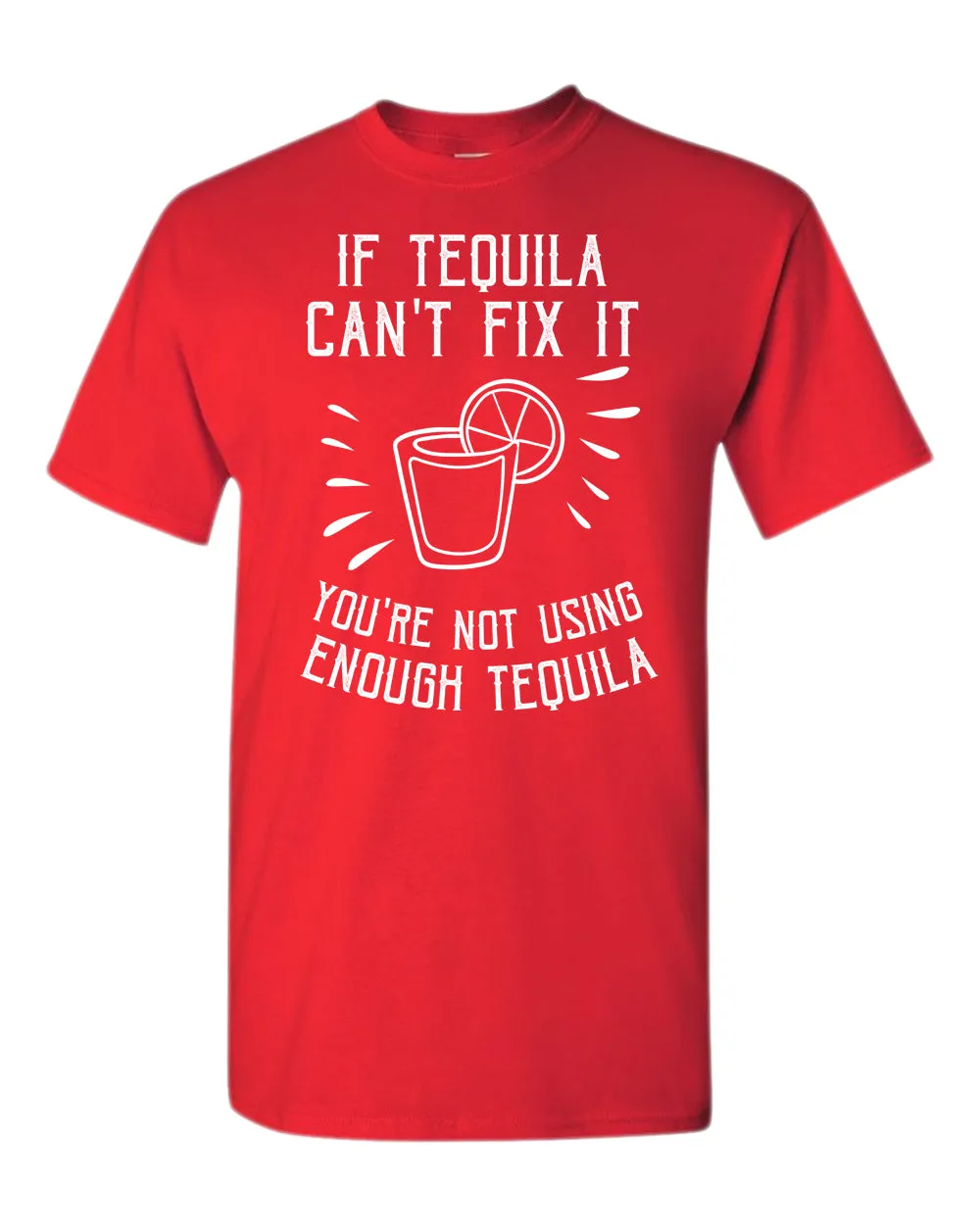 If tequila can't fix it you're using enough tequila t-shirt