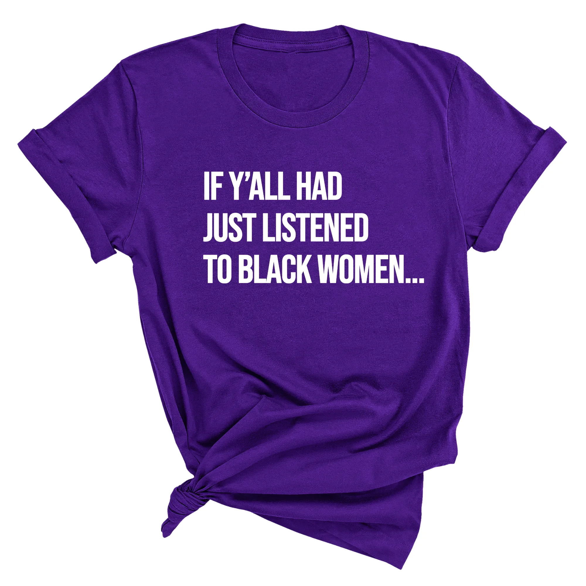 If Ya'll Had Just Listened to Black Women  Unisex Tee
