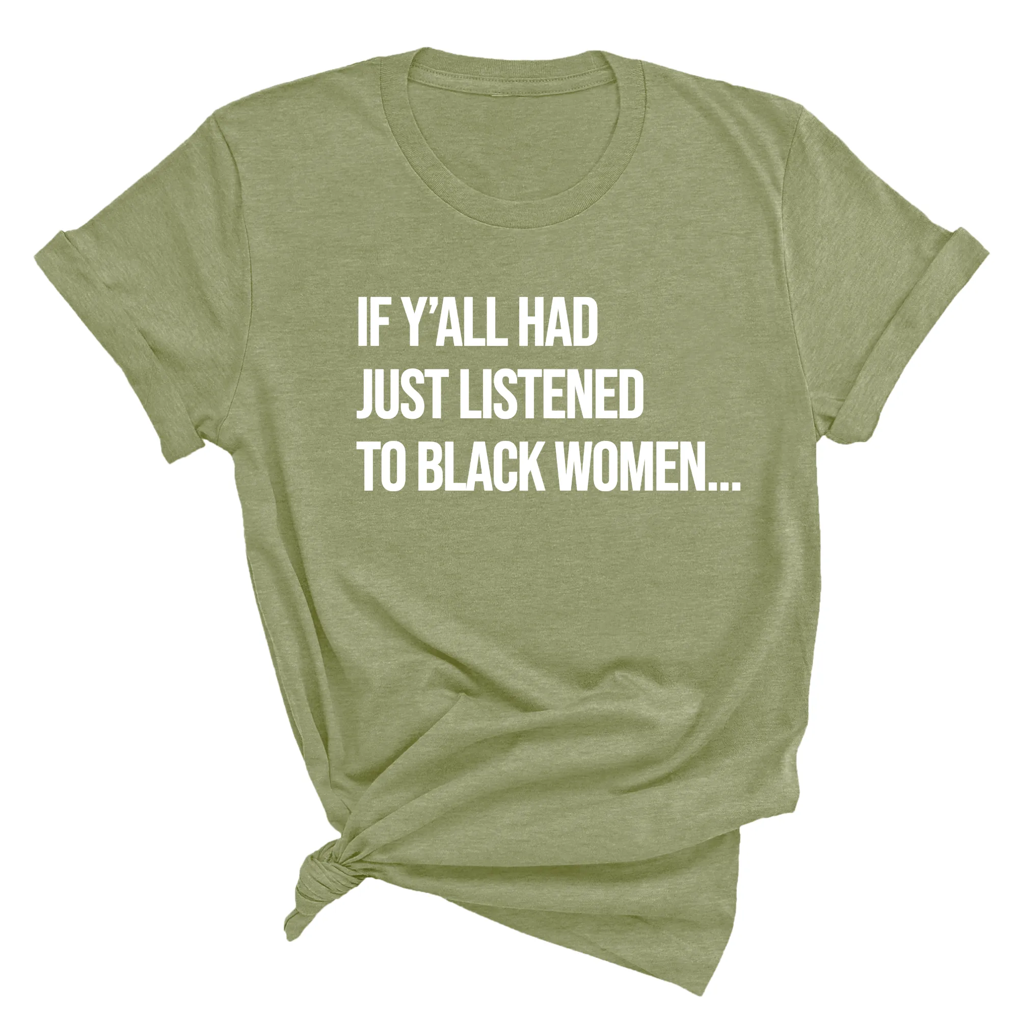 If Ya'll Had Just Listened to Black Women  Unisex Tee