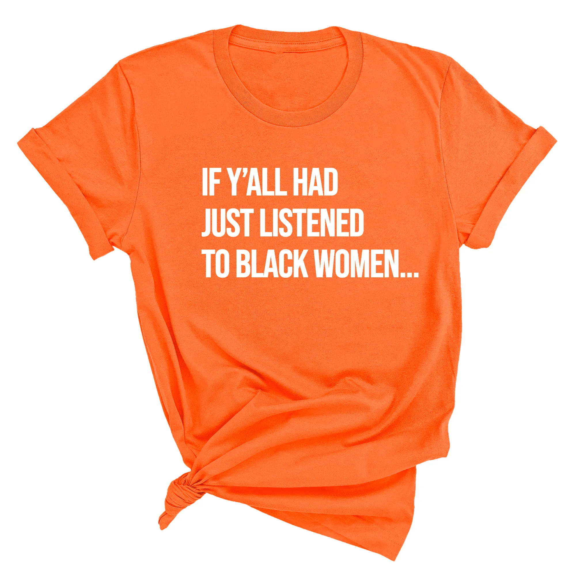 If Ya'll Had Just Listened to Black Women  Unisex Tee