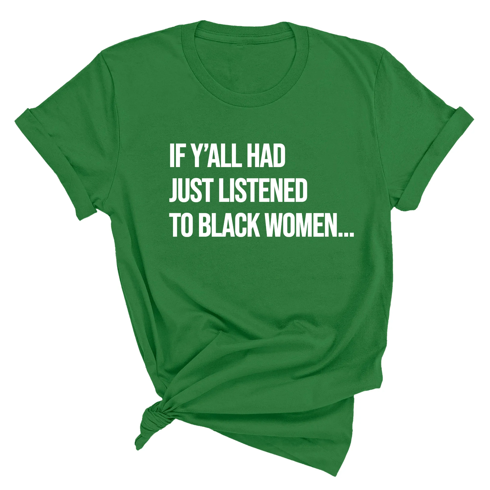 If Ya'll Had Just Listened to Black Women  Unisex Tee