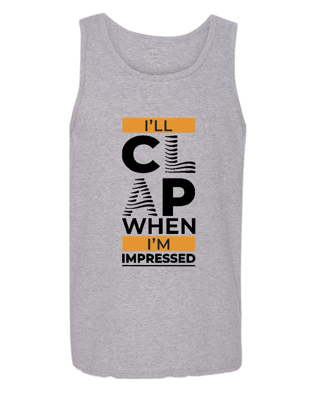 I'll clap when impressed tank top, motivational tank top, inspirational tank tops, casual tank tops