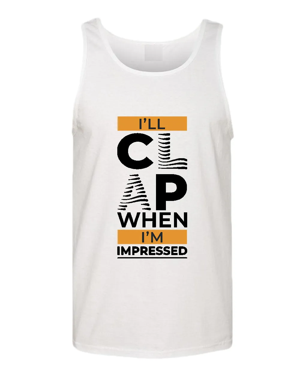 I'll clap when impressed tank top, motivational tank top, inspirational tank tops, casual tank tops