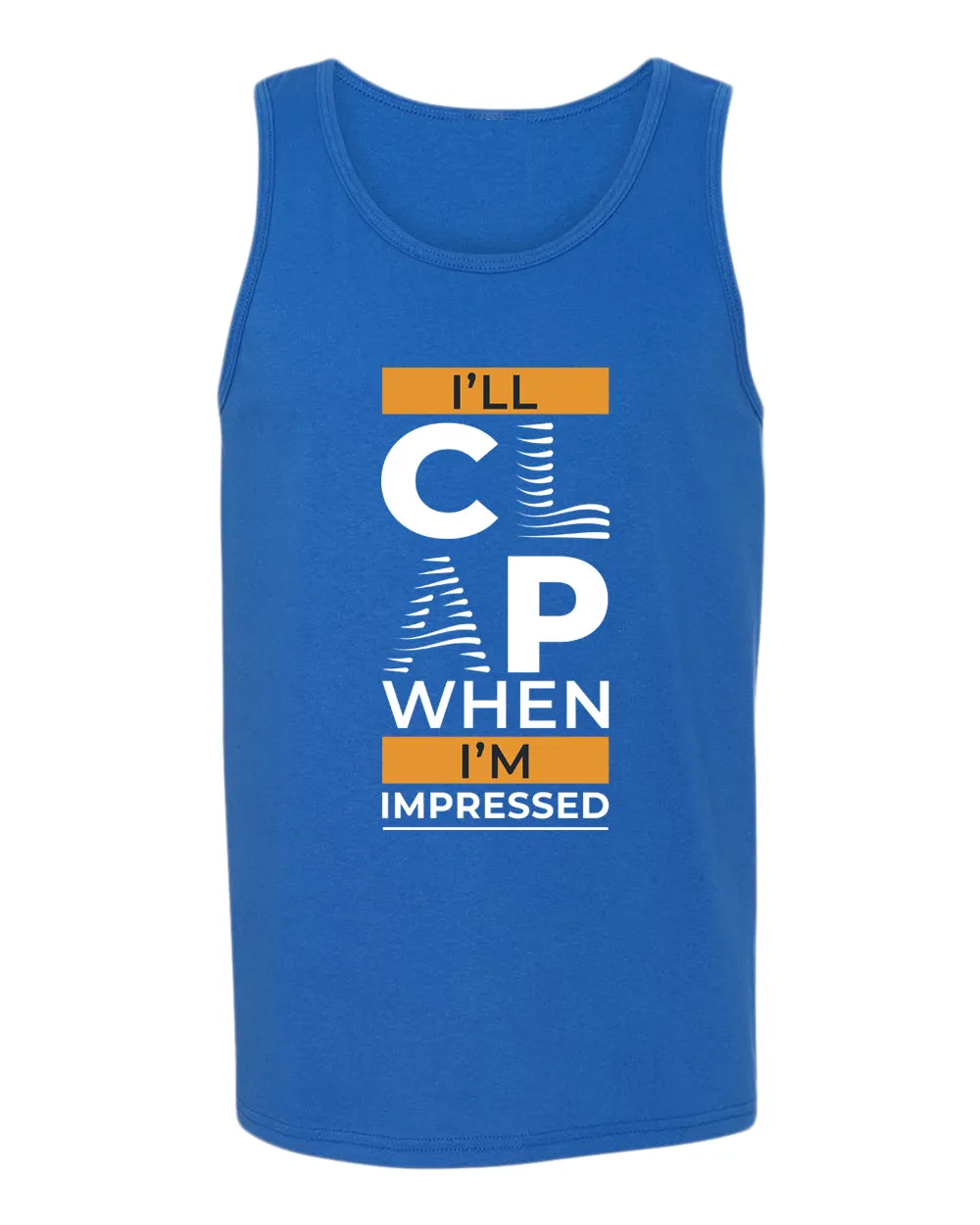 I'll clap when impressed tank top, motivational tank top, inspirational tank tops, casual tank tops
