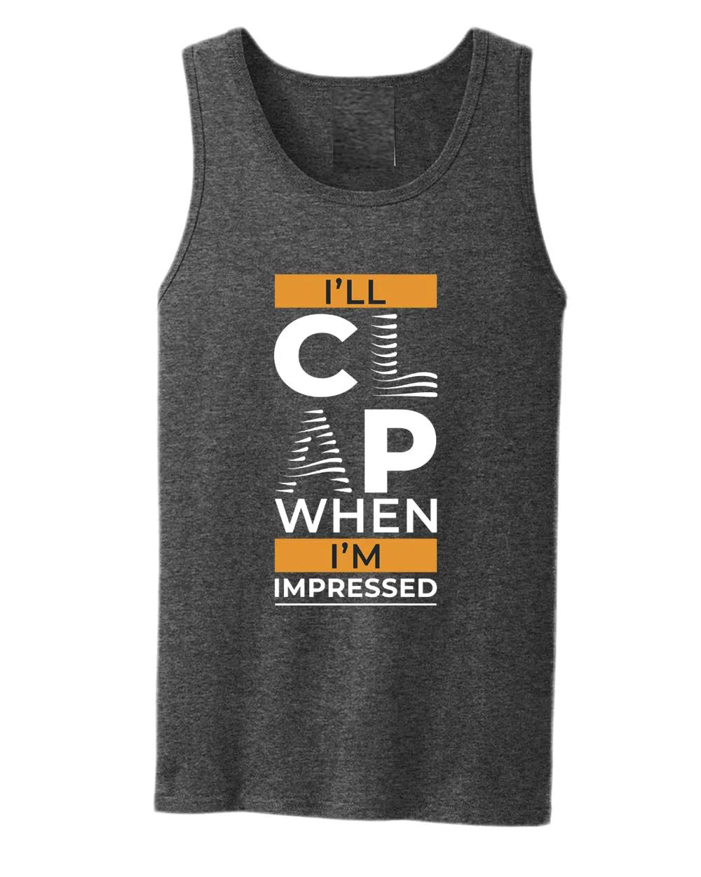 I'll clap when impressed tank top, motivational tank top, inspirational tank tops, casual tank tops