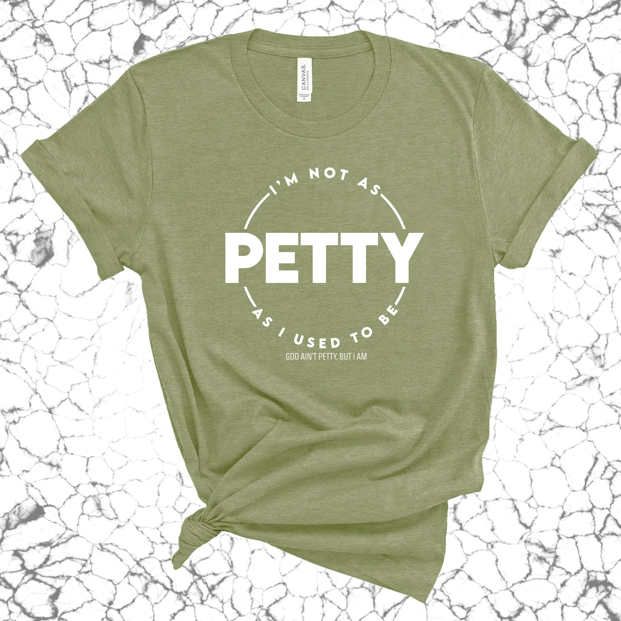 I'm not as Petty as I used to be Unisex Tee