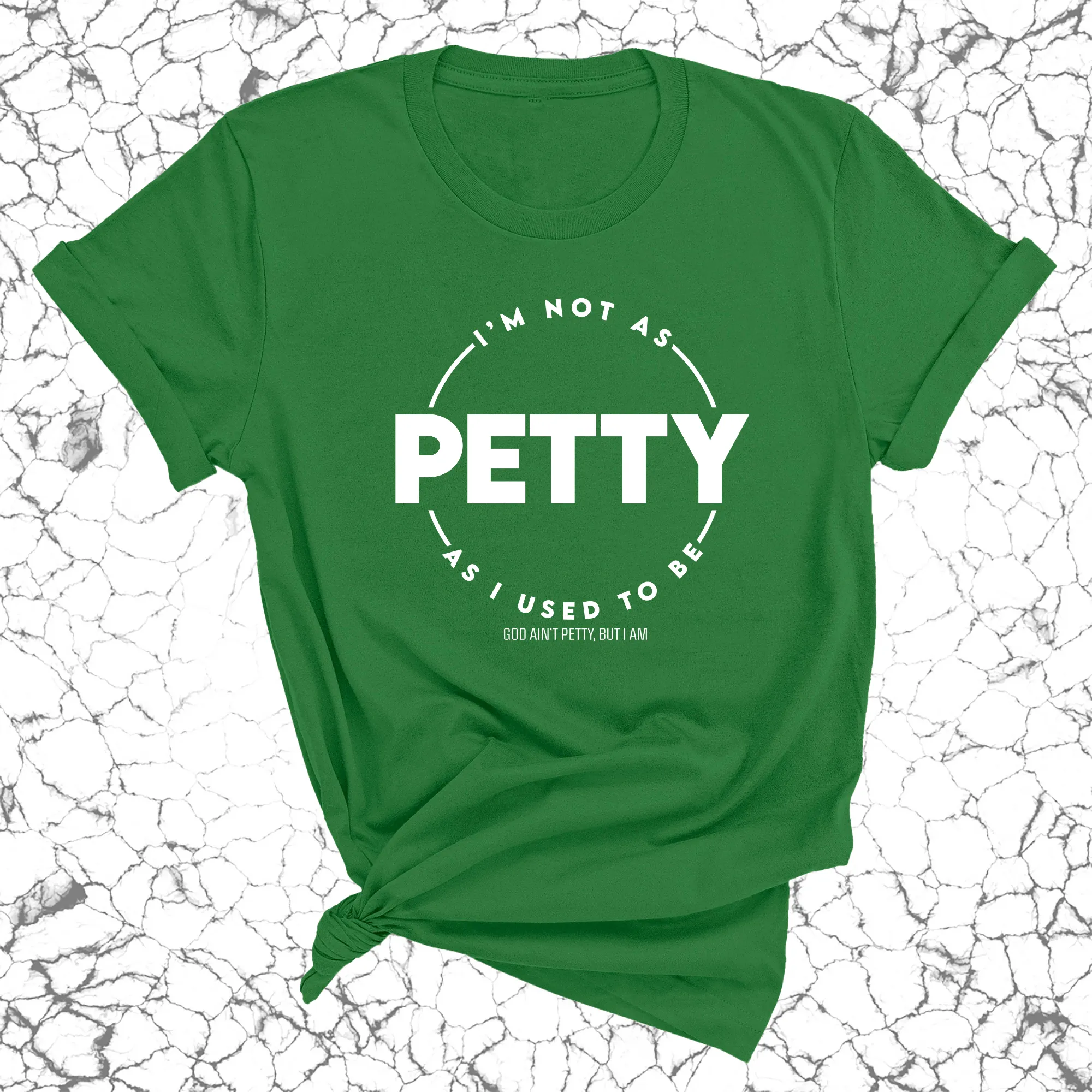 I'm not as Petty as I used to be Unisex Tee